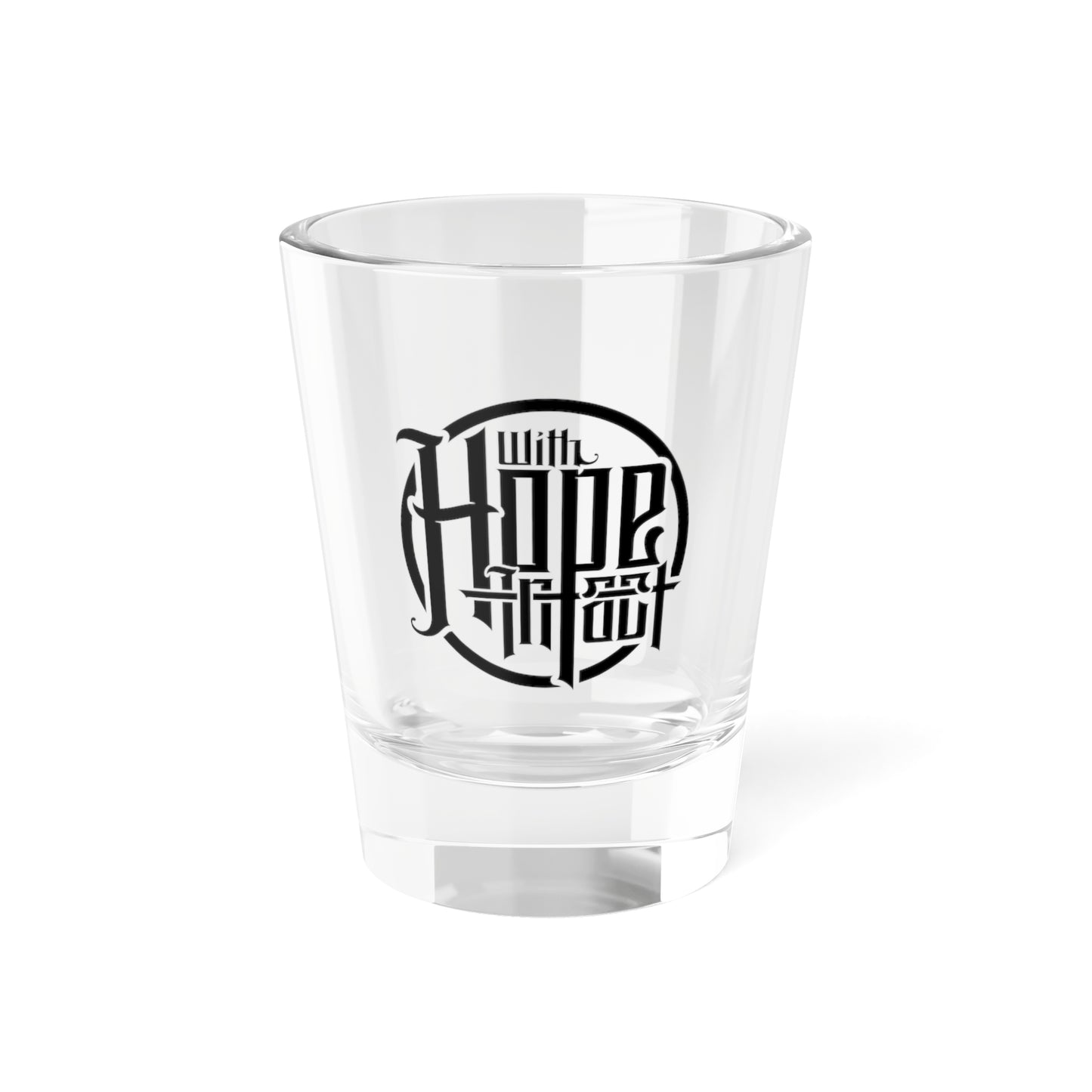 With Hope Intact Shot Glass